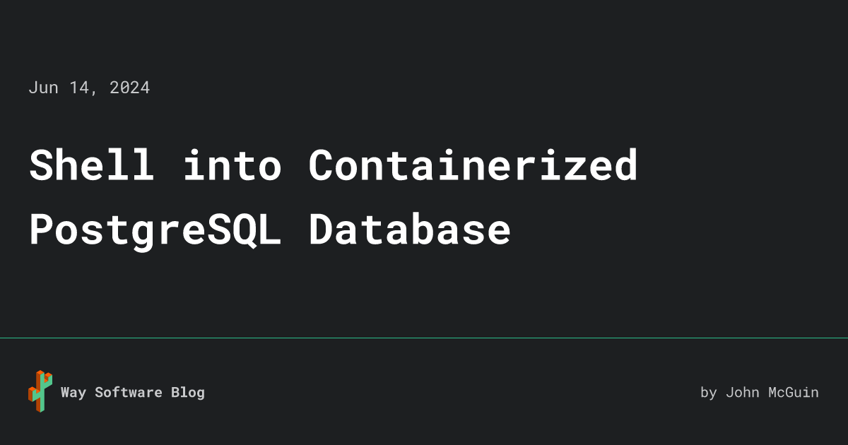 Shell into Containerized PostgreSQL Database • Way Software Blog