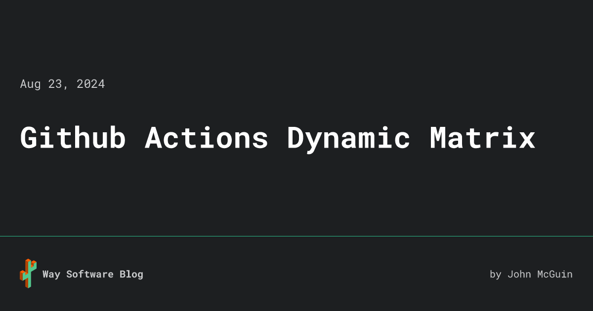 Github Actions Dynamic Matrix • Way Software Blog