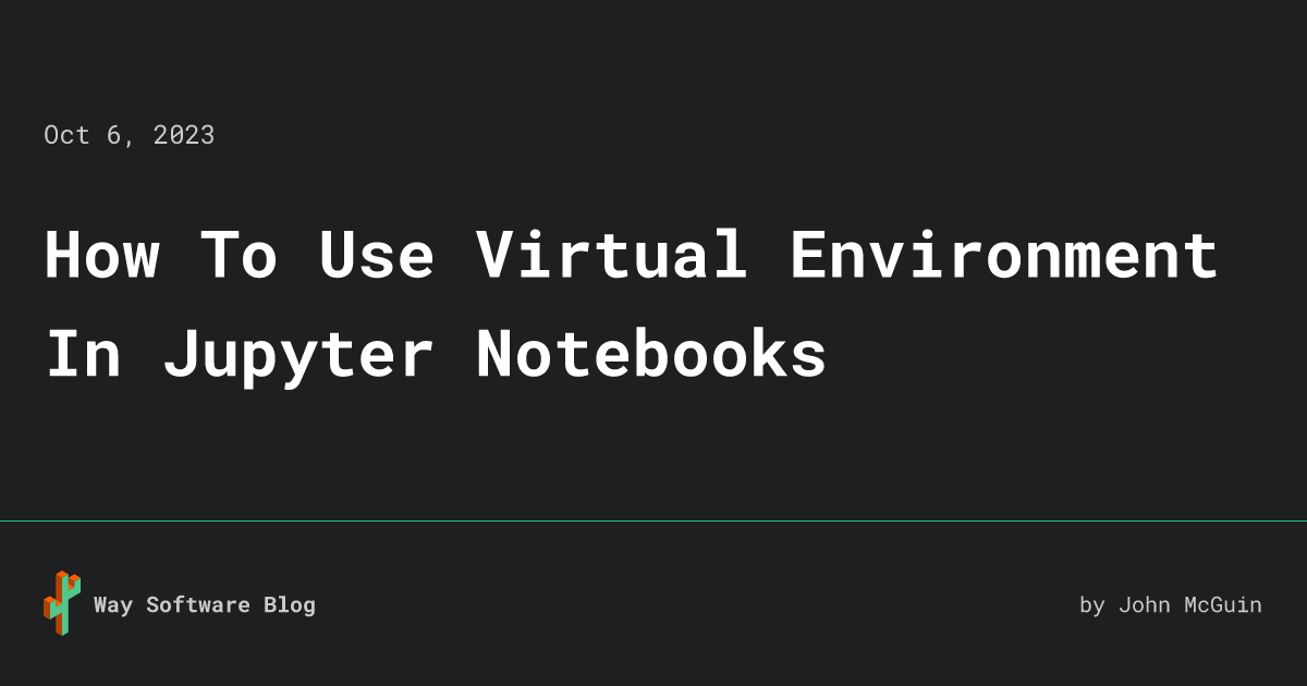 how-to-use-virtual-environment-in-jupyter-notebooks-way-software-blog